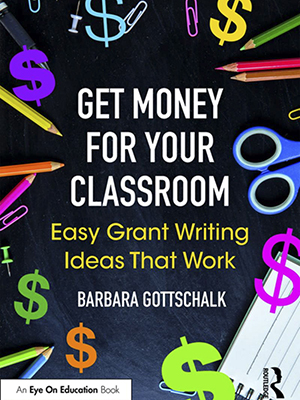 Get Money for Your Classroom: Easy Grant Writing Ideas That Work by Barbara Gottschalk 