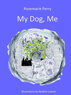 My Dog, Me by Rosemarie (Skukan) Perry