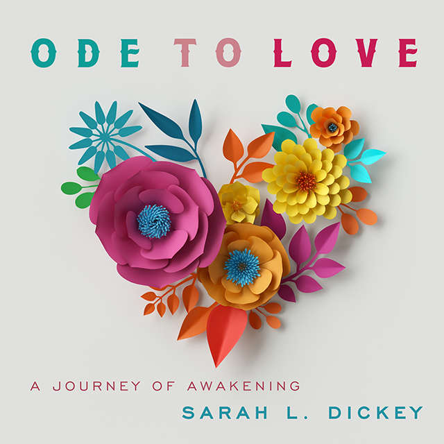 Ode to Love by Sarah Dickey