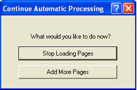 Continue automatic processing dialogue box prompting user to stop loading pages or add more pages