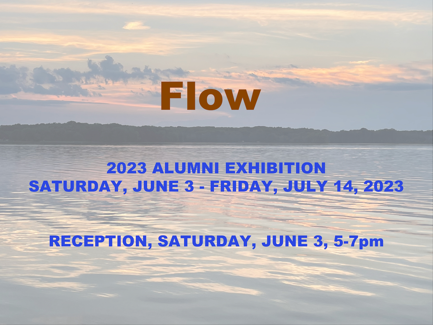 Flow. 2023 Alumni Exhibition Saturday, June 3 - Friday, July 14,2023