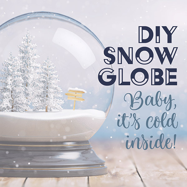 DIY Snow Globe | Baby, it’s cold inside