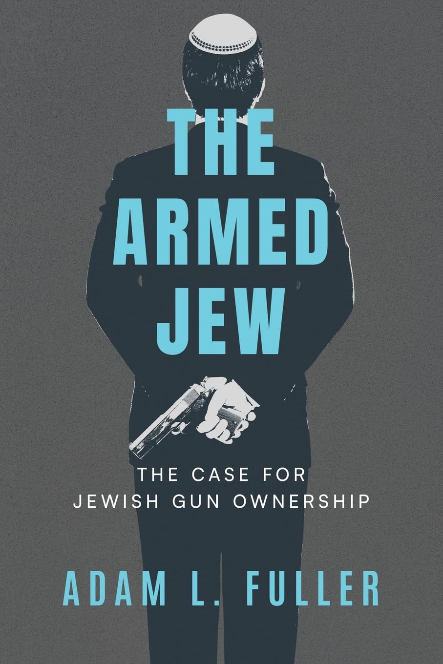 An image of the book cover for Adam Fuller's The Armed Jew: The Case for Jewish Gun Ownership showing a depiction of a Jewish person holding a gun behind their back