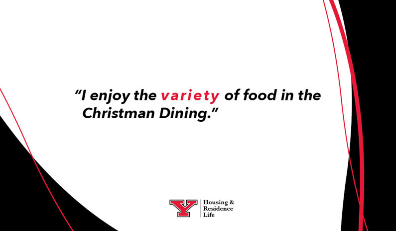 “I enjoy the variety of food in the Christman Dining.”