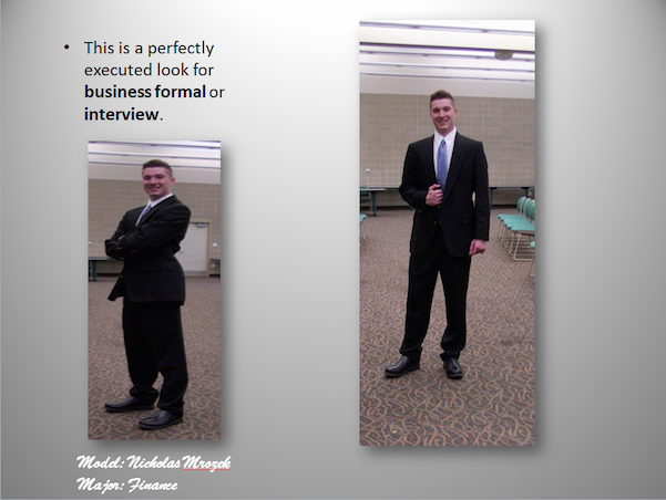 This is a perfectly executed look for business formal or interview.Model-Nicholas Mrozek, Major-Finance