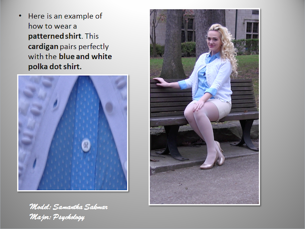 Here is an example of how to wear a patterned shirt. This cardigan pairs perfectly with the blue and white polka dot shirt. Model-Samantha Sakmar, Major-Psychology