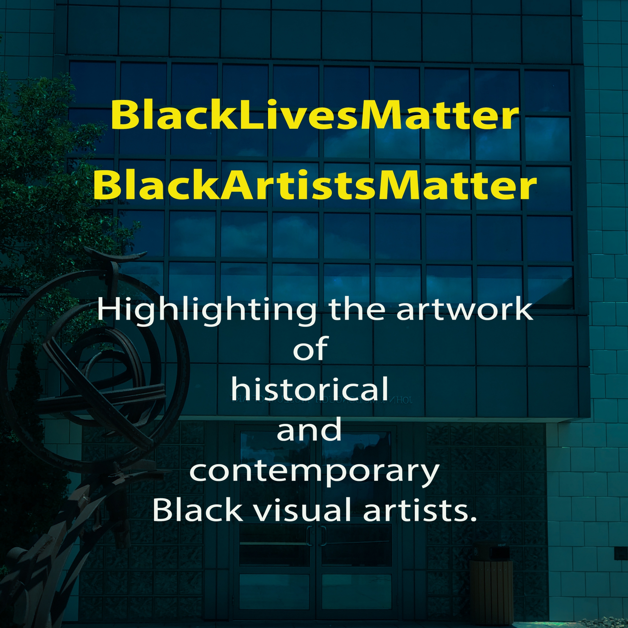Black Artists Matter.Highlighting the artwork of historical and contemporary Black visual artists.