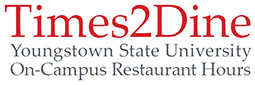 Times2Dine Youngstown State University Restaurant Hours